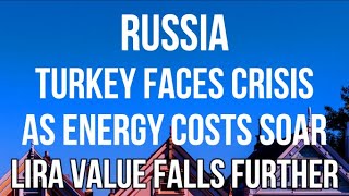 RUSSIA - TURKEY in CRISIS as Trade Deficit SOARS as Energy Costs Escalate & Foreign Currency Low