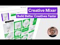 Creative Mixer: Build Better Creatives Faster