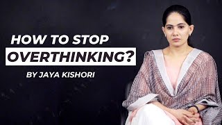How to Stop Overthinking | Jaya Kishori | Motivational