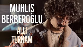 Muhlis Berberoğlu - Allı Turnam