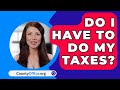 Do I Have To Do My Taxes? - CountyOffice.org