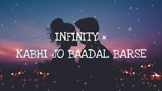 INFINITY × KABHI JO BAADAL BARSE | LYRICS SONG | LOFI SONG MASHUP