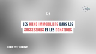 Les biens immobiliers dans les successions et les donations T39