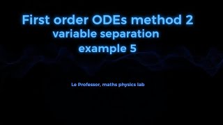 Solving first order linear ODEs using variable separable mmethod,example 5