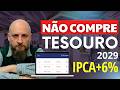 Por que você NÃO deve comprar Tesouro IPCA+ 2029?