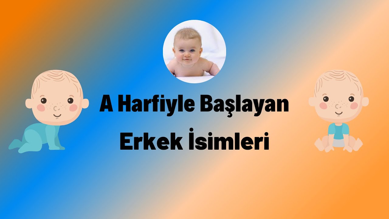 A Harfi Ile Başlayan En Güzel Erkek Bebek Isimleri Ve Anlamları - YouTube