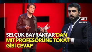 Selçuk Bayraktar'dan MIT Profesörüne Tokat Gibi Cevap