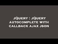 jQuery : jQuery autocomplete with callback ajax json