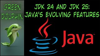 JDK 24 and JDK 25  Java's Evolving Features