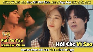 [Review Phim] Bác Sĩ Bị Ép Cưới Vì Chữa Được Vô Sinh Cho Con Gái Chủ Tịch  | Hỏi Các Vì Sao Full