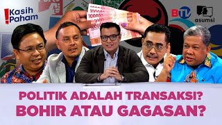 Kasih Paham! - Politik Adalah Transaksi? Bohir Atau Gagasan? - Segmen 4/4