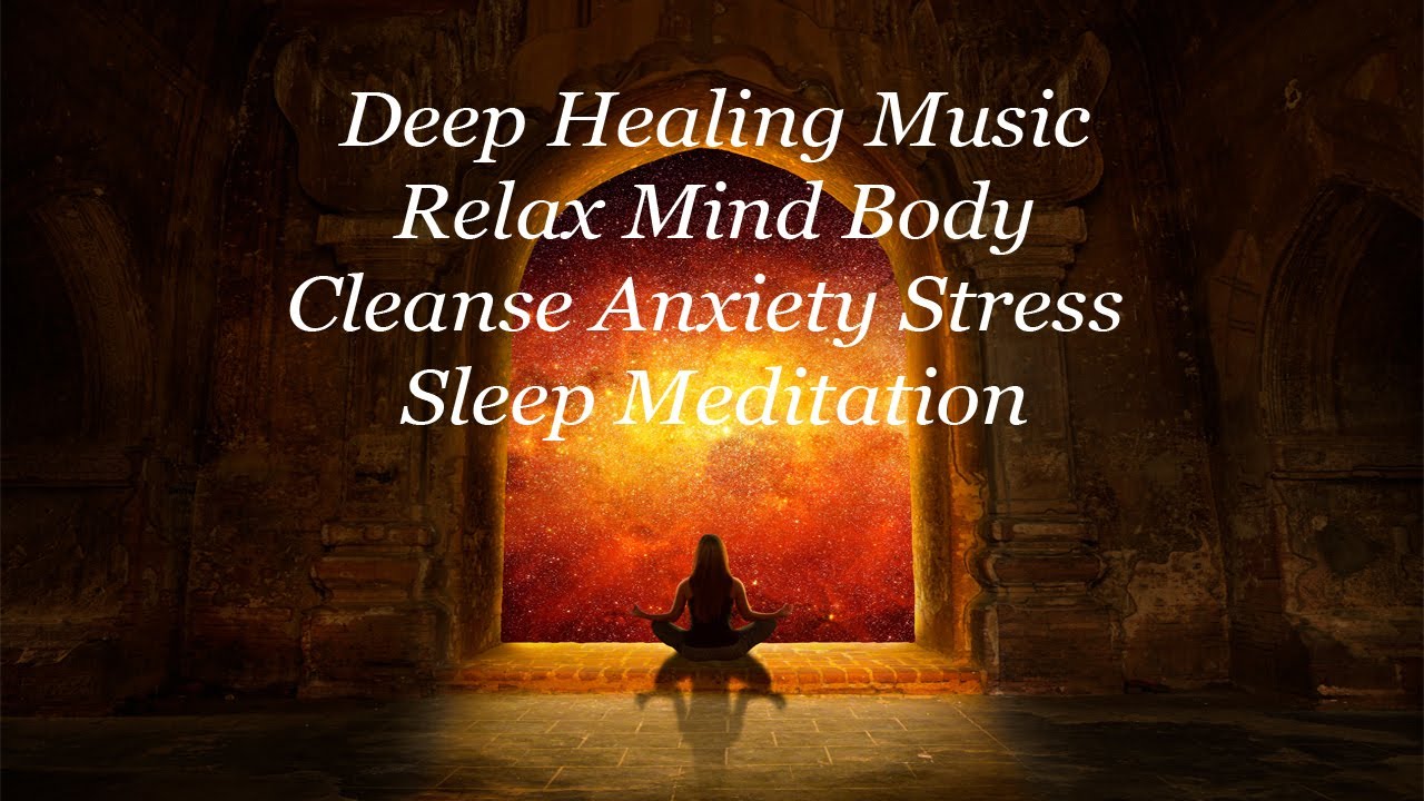 Deep Healing Music Relax Mind Body Cleanse Anxiety Stress Sleep ...