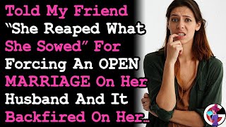 Told Friend She's Reaping What She Sowed For Forcing OPEN MARRIAGE On Her Husband Backfired AITA