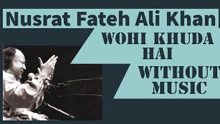 Wohi Khuda Hai| Nusrat Fateh Ali Khan| Without music Sufi
