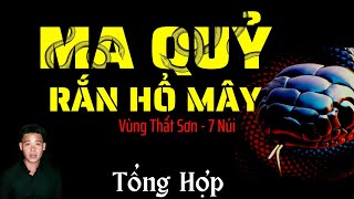 🔴TỔNG HỢP | CHUYỆN XA XƯA | MA QUỶ RẮN HỔ MÂY VÙNG THẤT SƠN 7 NÚI