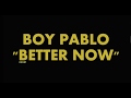 LYRIC BETTER NOW - BOY PABLO