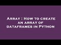 Array : How to create an array of dataframes in Python
