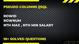 PSEUDO COLUMNS ||SQL || ROWID||ROWNUM||FINDING NTH MAX,MIN SAL