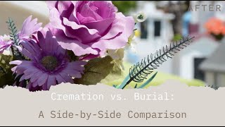 Cremation versus Burial: A Side-by-Side Comparison of the Pros and Cons