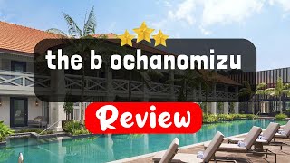 the b ochanomizu Tokyo Review - Is This Hotel Worth It?