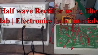 Half wave Rectifier using filters lab experiment | Electronics Lab Tutorials
