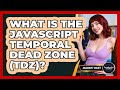 What Is The JavaScript Temporal Dead Zone (TDZ)? - JavaScript Toolkit