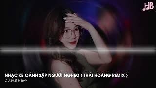 NONSTOP 2025 - NHẠC KE OÁNH SẬP NGƯỜI NGHẸO ( THÁI HOÀNG REMIX ) - NONSTOP BAY PHÒNG CỰC CĂNG 2025