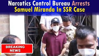 Live News : Sushant case Narcotics Control Bureau ARRESTS Samuel Miranda and RAIDS Rhea Chakraborty