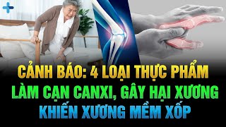 Cảnh Báo 4 Thực Phẩm Làm Cạn Canxi, Gây Hại Cho Xương, khiến xương mềm xốp