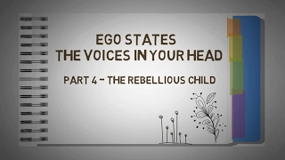 4. Transactional Analysis - EGO STATES - The VOICES in Your HEAD - THE REBELLIOUS CHILD