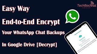 End to End Encrypt Your WhatsApp Chat Backups In Google Drive Decrypt - How To Fix