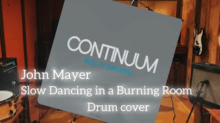 Slow Dancing in a Burning Room - John Mayer - Drum cover