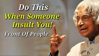 What To Say If Someone Insult You? How Do You Handle Insult|Dr Apj Abul Kalam Sir Quotes