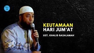 USTAD KHALID BASALAMAH || KEUTAMAAN HARI JUMAT || HD