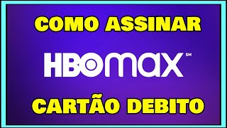 COMO ASSINAR HBO MAX COM CARTAO DE DEBITO (Mais 7 dias Gratis)