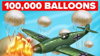 How 100,000 Balloons Caused Chaos in World War 2