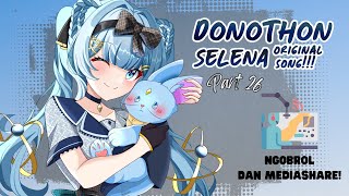 【DONOTHON ORIGINAL SONG PART 26】Ngobrol dan Mediashare! Watanabe Selena【EterLuna / Vtuber Indonesia】