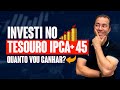 ✅ Quanto dinheiro vou GANHAR no Tesouro IPCA+45?