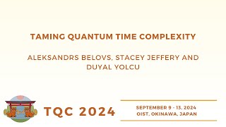 Taming Quantum Time Complexity | Aleksandrs Belovs, Stacey Jeffery and Duyal Yolcu | TQC 2024