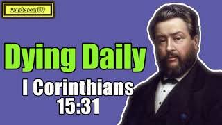 I Corinthians 15:31 - Dying Daily || Charles Spurgeon
