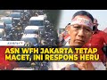 Heru Budi Soal Jakarta Masih Macet Meski Sebagian ASN WFH: Jangan Salahkan Pemprov!