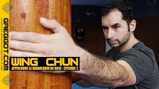 Wing Chun : apprendre le mannequin de bois - Episode 02