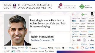 Robin Mansukhani at ARDD2024: Restoring Immune Function to Ablate Senescent Cells ... Aging