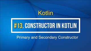 13#Kotlin Primary and Secondary Constructor and Init Block in Kotlin Tutorial