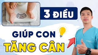 Muốn con tăng cân, lớn nhanh hãy làm 3 điều đơn giản này | Dr Thắng