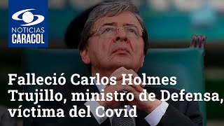 Murió Carlos Holmes Trujillo, ministro de Defensa a causa de coronavirus Covid-19