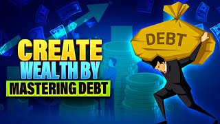 Turning Debt into Wealth: Mastering Smart Financial Strategies
