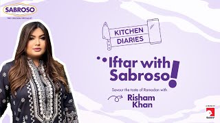 Kitchen Diaries Episode 7 | Feat. Risham Khan | Iftar With Sabroso