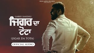 Jigar Da Tota (Full Video) || Garry sandhu || Letest Punjabi Song 2022