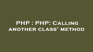 PHP : PHP: Calling another class' method